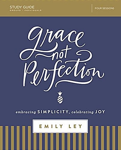 Grace, Not Perfection Bible Study Guide: Embracing Simplicity, Celebrating Joy (Paperback)