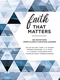 Faith That Matters: 365 Devotions from Classic Christian Leaders (Hardcover)