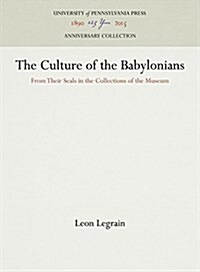 The Culture of the Babylonians: From Their Seals in the Collections of the Museum (Hardcover, Reprint 2016)