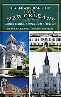 Hallowed Halls of Greater New Orleans: Historic Churches, Cathedrals and Sanctuaries (Hardcover)