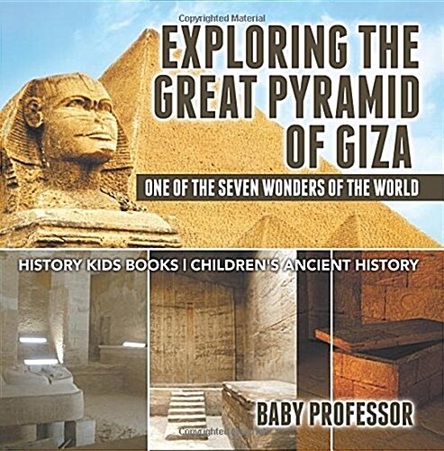 Exploring The Great Pyramid of Giza: One of the Seven Wonders of the World - History Kids Books Childrens Ancient History (Paperback)