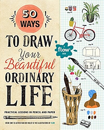 50 Ways to Draw Your Beautiful, Ordinary Life: Practical Lessons in Pencil and Paper (Paperback)