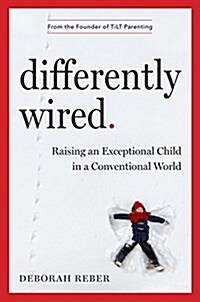 Differently Wired: Raising an Exceptional Child in a Conventional World (Hardcover)