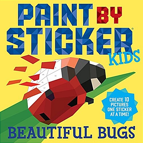 Paint by Sticker Kids: Beautiful Bugs: Create 10 Pictures One Sticker at a Time! (Kids Activity Book, Sticker Art, No Mess Activity, Keep Kids Busy) (Paperback)