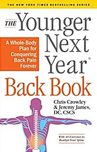 The Younger Next Year Back Book: The Whole-Body Plan to Conquer Back Pain Forever (Hardcover)