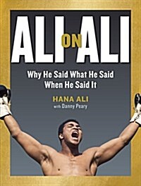 Ali on Ali: Why He Said What He Said When He Said It (Hardcover)