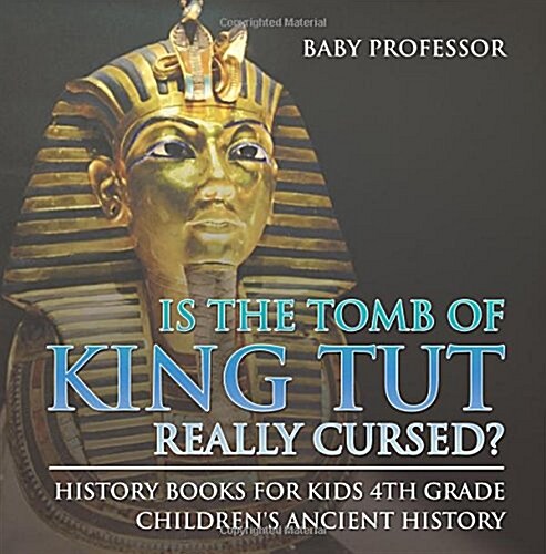 Is The Tomb of King Tut Really Cursed? History Books for Kids 4th Grade Childrens Ancient History (Paperback)
