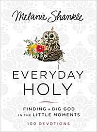 Everyday Holy: Finding a Big God in the Little Moments (Hardcover)