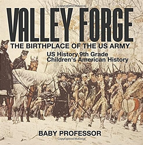 Valley Forge: The Birthplace of the US Army - US History 9th Grade Childrens American History (Paperback)