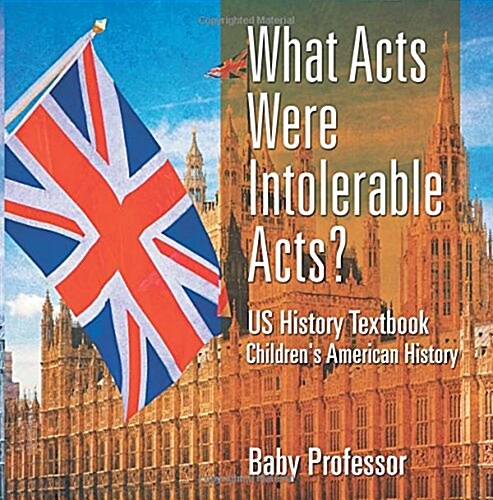 What Acts Were Intolerable Acts? US History Textbook Childrens American History (Paperback)