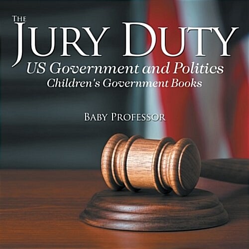 The Jury Duty - US Government and Politics Childrens Government Books (Paperback)