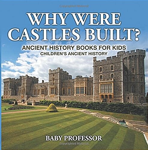 Why Were Castles Built? Ancient History Books for Kids Childrens Ancient History (Paperback)