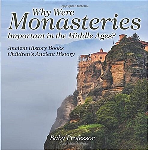 Why Were Monasteries Important in the Middle Ages? Ancient History Books Childrens Ancient History (Paperback)