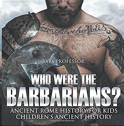 Who Were the Barbarians? Ancient Rome History for Kids Childrens Ancient History (Paperback)