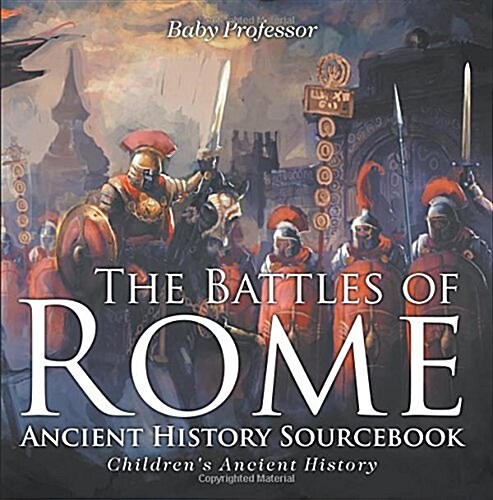 The Battles of Rome - Ancient History Sourcebook Childrens Ancient History (Paperback)