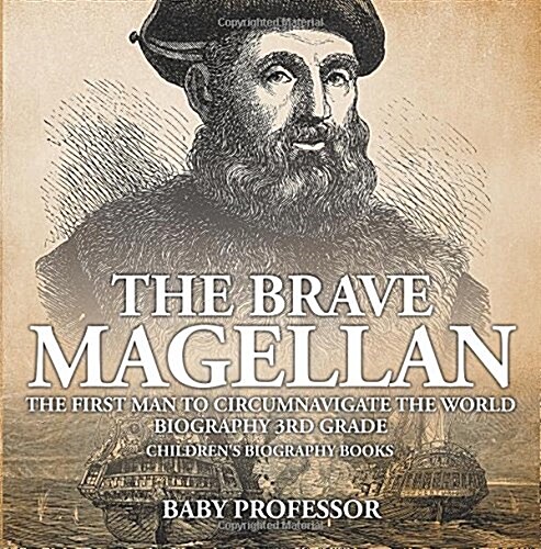 The Brave Magellan: The First Man to Circumnavigate the World - Biography 3rd Grade Childrens Biography Books (Paperback)