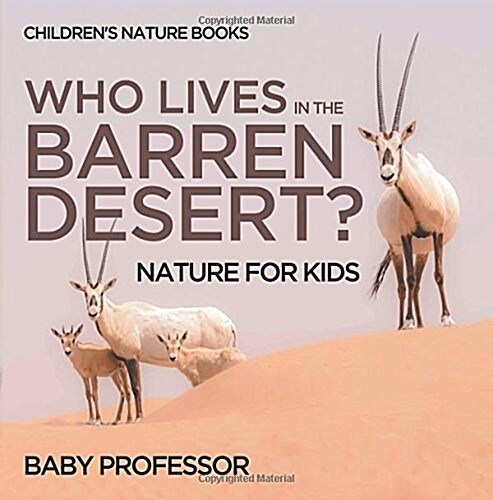 Who Lives In The Barren Desert? Nature for Kids Childrens Nature Books (Paperback)
