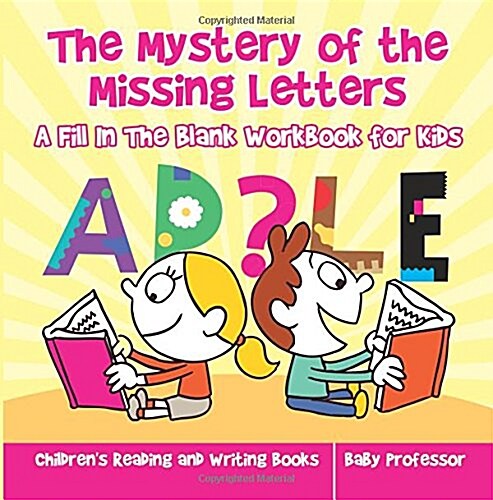 The Mystery of the Missing Letters - A Fill In The Blank Workbook for Kids Childrens Reading and Writing Books (Paperback)