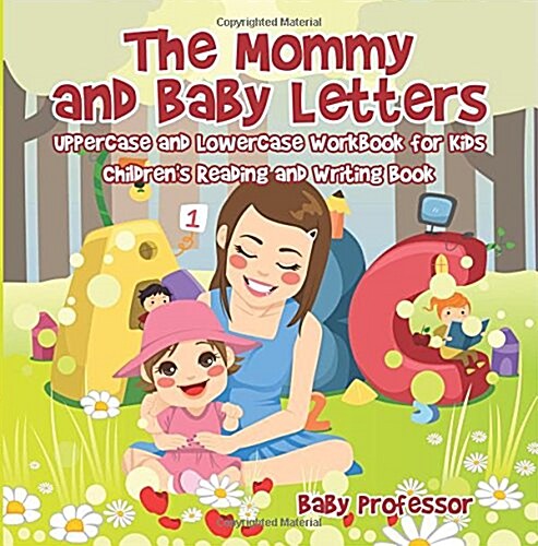 The Mommy and Baby Letters - Uppercase and Lowercase Workbook for Kids Childrens Reading and Writing Book (Paperback)