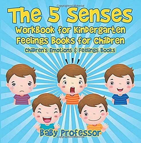 The 5 Senses Workbook for Kindergarten - Feelings Books for Children Childrens Emotions & Feelings Books (Paperback)