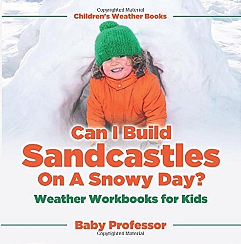 Can I Build Sandcastles On A Snowy Day? Weather Workbooks for Kids Childrens Weather Books (Paperback)