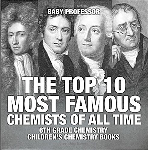 The Top 10 Most Famous Chemists of All Time - 6th Grade Chemistry Childrens Chemistry Books (Paperback)