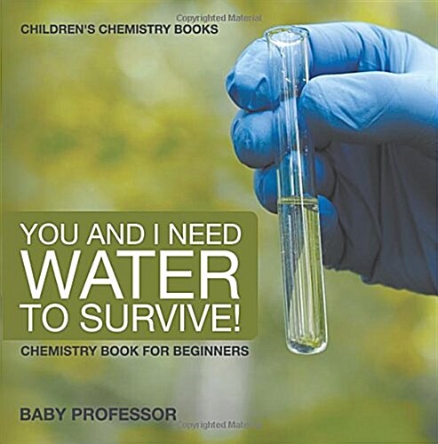 You and I Need Water to Survive! Chemistry Book for Beginners Childrens Chemistry Books (Paperback)