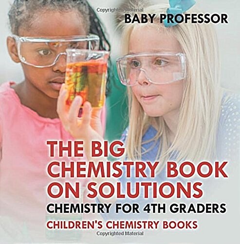 The Big Chemistry Book on Solutions - Chemistry for 4th Graders Childrens Chemistry Books (Paperback)