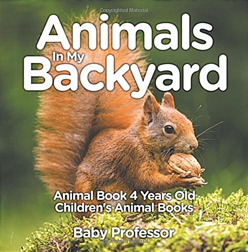 Animals In My Backyard - Animal Book 4 Years Old Childrens Animal Books (Paperback)