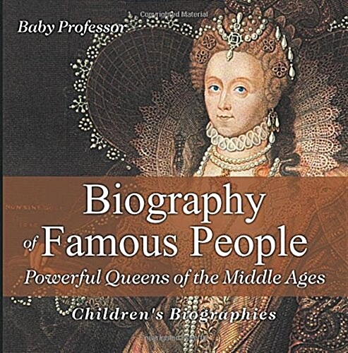 Biography of Famous People - Powerful Queens of the Middle Ages Childrens Biographies (Paperback)