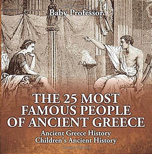 The 25 Most Famous People of Ancient Greece - Ancient Greece History Childrens Ancient History (Paperback)