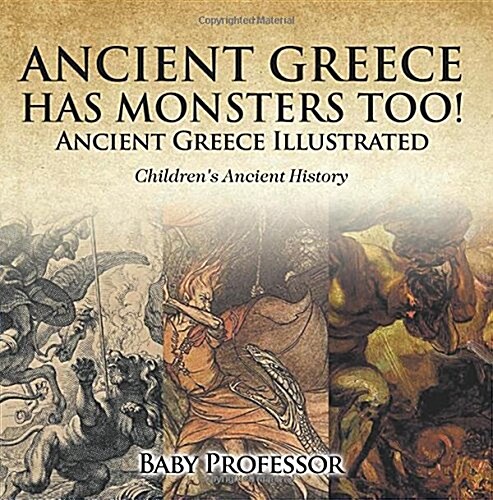 Ancient Greece Has Monsters Too! Ancient Greece Illustrated Childrens Ancient History (Paperback)