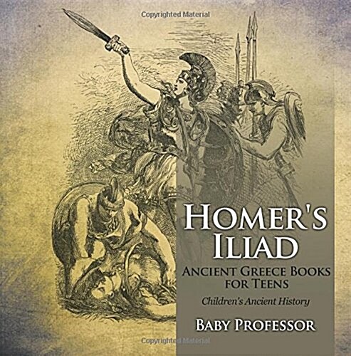 Homers Iliad - Ancient Greece Books for Teens Childrens Ancient History (Paperback)