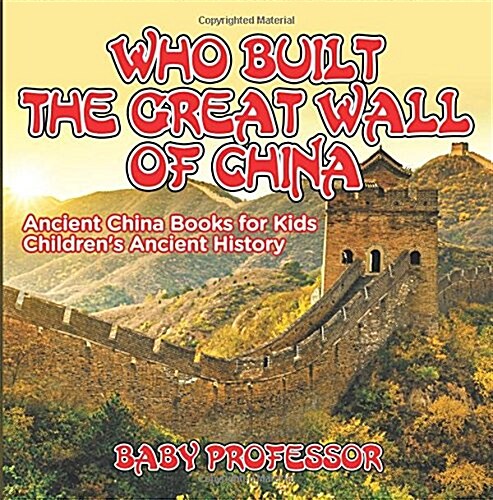 Who Built The Great Wall of China? Ancient China Books for Kids Childrens Ancient History (Paperback)