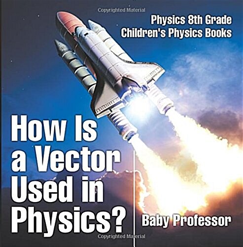 How Is a Vector Used in Physics? Physics 8th Grade Childrens Physics Books (Paperback)