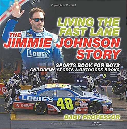 Living the Fast Lane: The Jimmie Johnson Story - Sports Book for Boys Childrens Sports & Outdoors Books (Paperback)