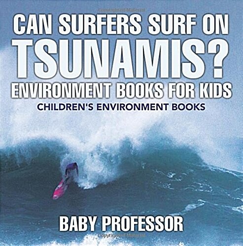 Can Surfers Surf on Tsunamis? Environment Books for Kids Childrens Environment Books (Paperback)
