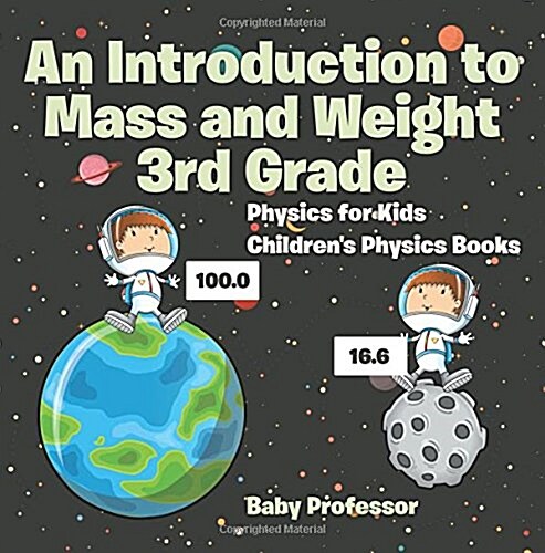 An Introduction to Mass and Weight 3rd Grade: Physics for Kids Childrens Physics Books (Paperback)