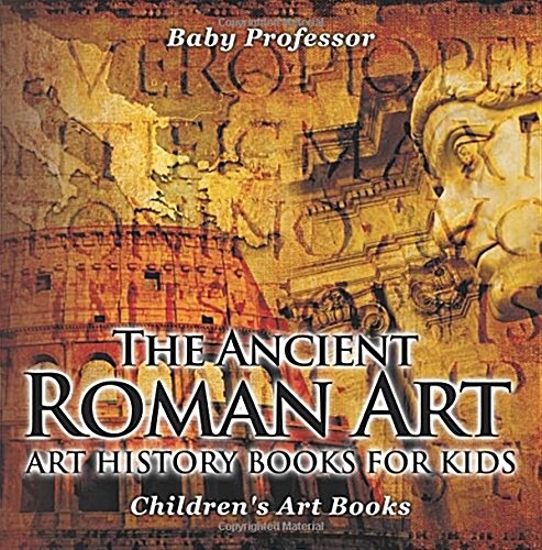 The Ancient Roman Art - Art History Books for Kids Childrens Art Books (Paperback)