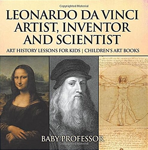 Leonardo da Vinci: Artist, Inventor and Scientist - Art History Lessons for Kids Childrens Art Books (Paperback)