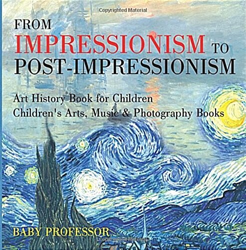 From Impressionism to Post-Impressionism - Art History Book for Children Childrens Arts, Music & Photography Books (Paperback)