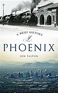 A Brief History of Phoenix (Hardcover)