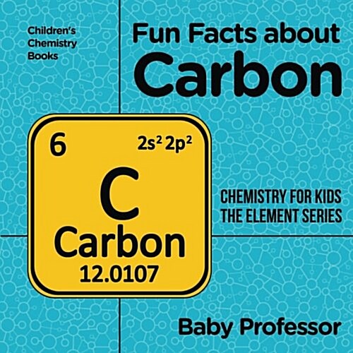 Fun Facts about Carbon: Chemistry for Kids The Element Series Childrens Chemistry Books (Paperback)