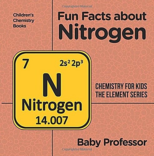 Fun Facts about Nitrogen: Chemistry for Kids The Element Series Childrens Chemistry Books (Paperback)