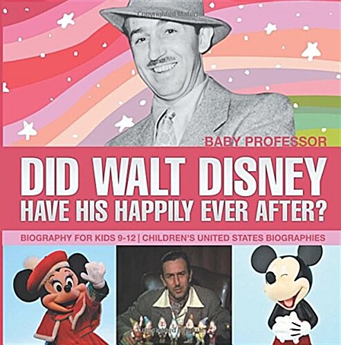 Did Walt Disney Have His Happily Ever After? Biography for Kids 9-12 Childrens United States Biographies (Paperback)