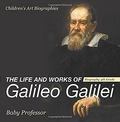 The Life and Works of Galileo Galilei - Biography 4th Grade Childrens Art Biographies (Paperback)