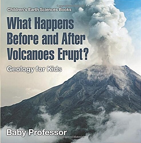 What Happens Before and After Volcanoes Erupt? Geology for Kids Childrens Earth Sciences Books (Paperback)