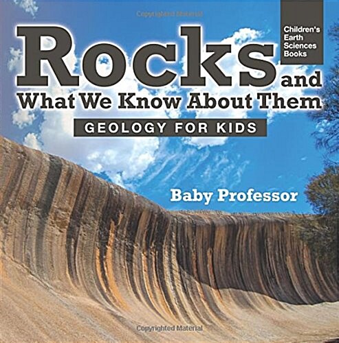Rocks and What We Know About Them - Geology for Kids Childrens Earth Sciences Books (Paperback)
