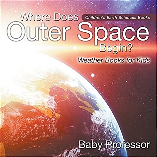 Where Does Outer Space Begin? - Weather Books for Kids Childrens Earth Sciences Books (Paperback)