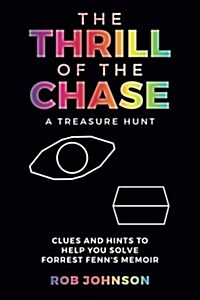 The Thrill of the Chase a Treasure Hunt: Clues and Hints to Help You Solve Forrest Fenns Memoir (Paperback)